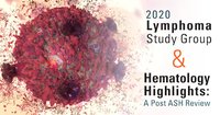 UNMC 2020 Lymphoma Study Group & Hematology Highlights: A Post ASH Review