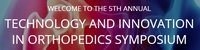 5th Annual Technology and Innovation in Orthopedics Symposium