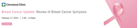 Cleveland Clinic's Breast Cancer Update: Review of Breast Cancer Symposia