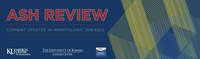 ASH Review VIRTUAL 2020: Current Updates in Hematologic Diseases