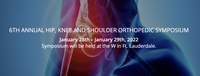 6th Annual Hip, Knee and Shoulder Orthopedic Symposium