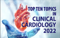 Top Ten Topics in Clinical Cardiology 2022